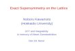 Exact Supersymmetry on the Lattice Noboru Kawamoto (Hokkaido University) CFT and Integrability In memory of Alexei Zamolodchikov Dec.18, Seoul