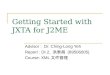Getting Started with JXTA for J2ME Advisor : Dr. Ching-Long Yeh Report : DI.2, 洪泰昌 (89506005) Course: XML 文件管理