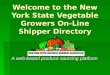 Welcome to the New York State Vegetable Growers On-Line Shipper Directory A web-based produce sourcing platform
