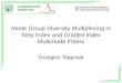 Dariusz.rozanski@szczesliwice.net Mode Group Diversity Multiplexing in Step Index and Graded Index Multimode Fibers Grzegorz Stępniak