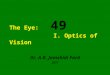 49 The Eye: I. Optics of Vision Dr. A.R. Jamshidi Fard 2011
