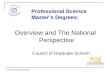 Council of Graduate Schools Professional Science Master’s Degrees: Overview and The National Perspective Council of Graduate Schools