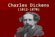 Charles Dickens (1812-1870) The Victorian Period The Critical RealismMay,11