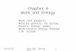 Chapter 6 Work and Energy 9/14/20151Phys 201, Spring 2011 Work (dot product) Work by gravity, by spring Kinetic energy, power Work-kinetic energy theorem