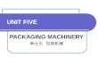 UNIT FIVE PACKAGING MACHINERY 单元五 包装机械. Lesson 18 General Overview 第 18 课 概 述