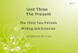 Unit Three The Present Designed by Shi Yuan Book Ⅰ The Third Two Periods Writing and Exercise