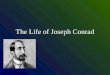 The Life of Joseph Conrad Joseph Conrad (1857-1924) Born December 3, 1857 as Jozef Teodor Konrad Nalecz Korzeniowski Born to Polish parents in the Ukrainian