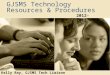 GJSMS Technology Resources & Procedures 2012- 2013 Kelly Ray, GJSMS Tech Liaison kray@bcps.org x081kray@bcps.org