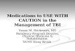 Medications to USE WITH CAUTION in the Management of TBI Susan M. Stickevers, MD Residency Program Director, Physical Medicine & Rehabilitation SUNY Stony