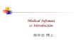 Medical Infomatics Introduction 林仲志 博士 Medical Information MI can’t and should not replace thought processes in human brain but should amplify the brain’s