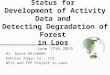 Status for Development of Activity Data and Detecting Degradation of Forest in Laos June 17th 2015 Dr. Ryota KAJIWARA Kokusai Kogyo Co., Ltd. NFIS and