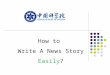 How to Write A News Story Easily?. And We Will See: How to find a suitable topic? How can I start with a story? How to write different kinds of topics?