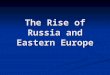 The Rise of Russia and Eastern Europe. Russian Geography Developed in modern day Ukraine Developed in modern day Ukraine Political center moves to Northern
