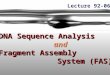DNA Sequence Analysis and and Fragment Assembly System (FAS) System (FAS) Lecture 92-06