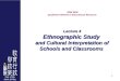 1 Lecture 4 Ethnographic Study and Cultural Interpretation of Schools and Classrooms EDM 6402 Qualitative Method in Educational Research Lecture 4 Ethnographic