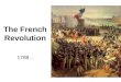 The French Revolution 1789…. L’ancien Regime (Old Regime) Absolute monarchy and rigid social hierarchy First Estate: Roman Catholic Clergy Second