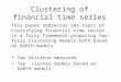 Clustering of financial time series This paper addresses the topic of classifying financial time series in a fuzzy framework proposing two fuzzy clustering