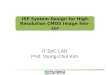 IT SoC LAB Prof. Young-Chul Kim. Schedule 1.ISP System Summary 2.ISP Software Design and Verification 3.ISP hardware Design and Verification 4.ISP Embedded