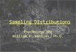 Sampling Distributions Psychology 302 William P. Wattles, Ph.D