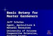 Basic Botany for Master Gardeners Jeff Schalau Agent, Agriculture & Natural Resources University of Arizona Cooperative Extension, Yavapai County