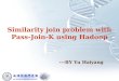 Similarity join problem with Pass- Join-K using Hadoop ---BY Yu Haiyang