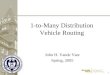 1 1 1-to-Many Distribution Vehicle Routing John H. Vande Vate Spring, 2005