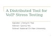1 A Distributed Tool for VoIP Stress Testing Speaker: cheng-lin Tsai Adviser: Quincy Wu School: National Chi Nan University