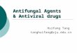 Antifungal Agents & Antiviral drugs Huifang Tang tanghuifang@zju.edu.cn