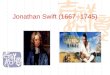 Jonathan Swift (1667--1745). Life Introduction  Jonathan Swift, a posthumous child ( 遗腹子 ), was born in Dublin, Ireland, of an English family, which