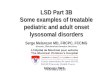 LSD Part 3B Some examples of treatable pediatric and adult onset lysosomal disorders Serge Melançon MD, FRCPC, FCCMG Director, Biochemical Genetics Services