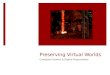 Preserving Virtual Worlds Computer Games & Digital Preservation