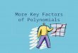 More Key Factors of Polynomials. Recall: From Lesson 4 Standard form (left to right) Factored form The FTA (Fundamental Theorem of Algebra) states that
