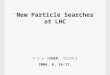 New Particle Searches at LHC 김 귀 년 (CHEP, 경북대학교 ) 2006. 6. 16-17
