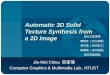 Automatic 3D Solid Texture Synthesis from a 2D Image Jia-Wei Chiou 邱家瑋 Computer Graphics & Multimedia Lab., NTUST 論文口試委員 陳炳宇 ( 台大資管 ) 項天瑞 ( 台科資工