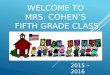 WELCOME TO MRS. COHEN’S FIFTH GRADE CLASS 2015 – 2016