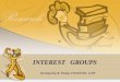 INTEREST GROUPS Developed by R. Tinsley, FDAVII HS, 11/09