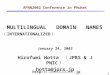 1 MULTILINGUAL DOMAIN NAMES Hirofumi Hotta （ JPRS & JPNIC ） hotta@jprs.jp APAN2002 Conference in Phuket January 24, 2002 http:// 日本レジストリサービス.jp （ INTERNATIONALIZED