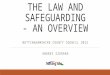 THE LAW AND SAFEGUARDING - AN OVERVIEW NOTTINGHAMSHIRE COUNTY COUNCIL 2015 ANDREI SZERARD