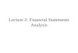 Lecture 2: Financial Statements Analysis. Financial Statements Balance Sheet Income Statement The Statement of Cash Flow