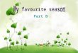 Part B. How many seasons are there in a year? spring summer fall winter warm and sunny hot cool and windy cold