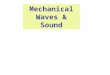Mechanical Waves & Sound. Wave Motion Waves are caused by