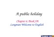 Chapter 6, Book 5A Longman Welcome to English A public holiday