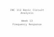 INC 112 Basic Circuit Analysis Week 13 Frequency Response