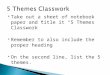Take out a sheet of notebook paper and title it “5 Themes Classwork”  Remember to also include the proper heading  On the second line, list the 5