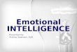 Emotional INTELLIGENCE Presented by: Andree Swanson, EdD