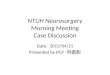 NTUH Neurosurgery Morning Meeting Case Discussion Date: 2015/04/21 Presented by PGY 何御彰