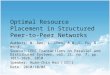 1 Optimal Resource Placement in Structured Peer-to-Peer Networks Authors: W. Rao, L. Chen, A.W.-C. Fu, G. Wang Source: IEEE Transactions on Parallel and
