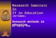 Research Seminars in IT in Education (MIT6003) Research methods in education Dr Jacky Pow