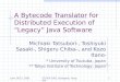 June 18-22, 2001ECOOP 2001, Budapest, Hungary1 A Bytecode Translator for Distributed Execution of “ Legacy ” Java Software Michiaki Tatsubori*, Toshiyuki