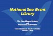 National Sea Grant Library The New Library System and Publication Submittals Communications Staff Tutorial October 2014 National Sea Grant Library The